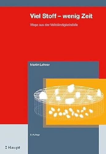 Viel Stoff - wenig Zeit: Wege aus der Vollständigkeitsfalle