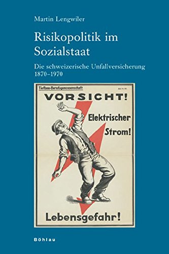 Risikopolitik im Sozialstaat. Die schweizerische Unfallversicherung (1870-1970) (Industrielle Welt, Band 69) von Böhlau-Verlag GmbH