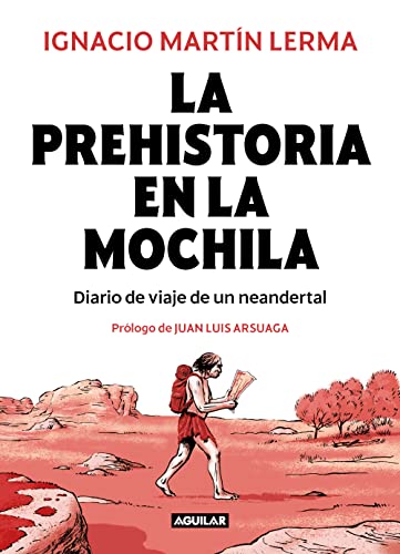 La prehistoria en la mochila: Diario de viaje de un neandertal (Divulgación) von Aguilar
