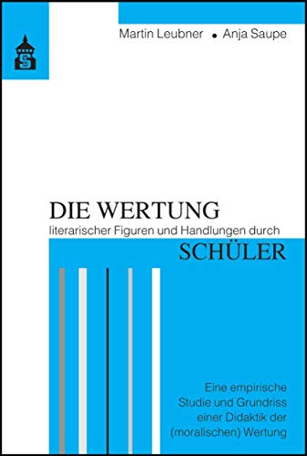 Die Wertung literarischer Figuren und Handlungen durch Schüler: Eine empirische Studie und Grundriss einer Didaktik der (moralischen) Wertung von Schneider Verlag GmbH