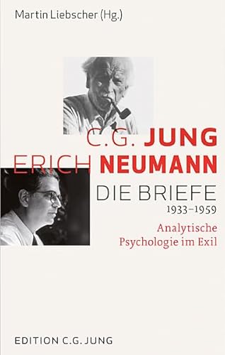 C.G. Jung und Erich Neumann: Die Briefe 1933-1959: Analytische Psychologie im Exil