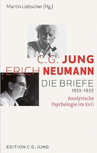 C.G. Jung und Erich Neumann: Die Briefe 1933-1959. Analytische Psychologie im Exil