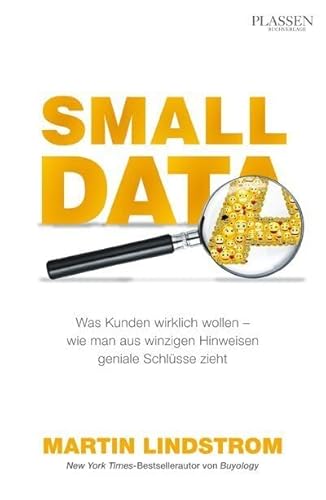 Small Data: Was Kunden wirklich wollen - wie man aus Hinweisen geniale Schlüsse zieht Small Data: Was Kunden wirklich wollen - wie man aus Hinweisen geniale Schlüsse zieht