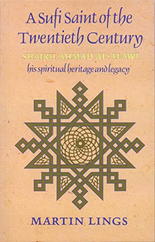 A Sufi Saint of the Twentieth Century: Shaikh Ahmad al-'Alawi: Shaikh Ahmad Al-Alawi : His Spiritual Heritage and Legacy (Golden Palm Series)