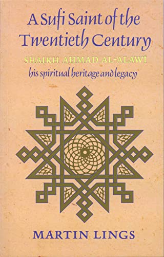 A Sufi Saint of the Twentieth Century: Shaikh Ahmad al-'Alawi: Shaikh Ahmad Al-Alawi : His Spiritual Heritage and Legacy (Golden Palm Series)