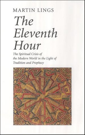 The Eleventh Hour: The Spiritual Crisis of the Modern World in the Light of Tradition and Prophecy: The Spiritual Crisis of the Modern World in the Light of Tradition and Prophesy von ARCHETYPE