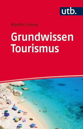 Grundwissen Tourismus: Was Sie vor Vorlesungsbeginn wissen sollten von UTB GmbH
