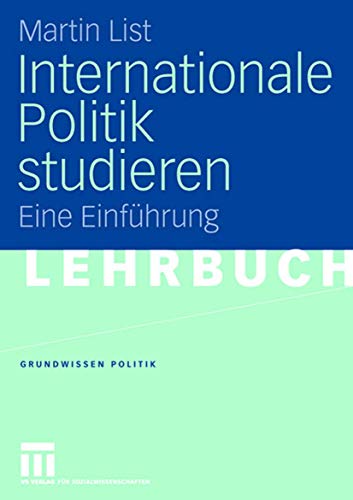 Internationale Politik studieren: Eine Einführung (Grundwissen Politik, 40, Band 40) von VS Verlag für Sozialwissenschaften