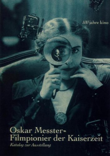 Oskar Messter - Filmpionier der Kaiserzeit. Katalog zu einer Ausstellung des Filmmuseums Potsdam und des Deutschen Museums München von Stroemfeld