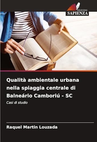 Qualità ambientale urbana nella spiaggia centrale di Balneário Camboriú - SC: Casi di studio von Edizioni Sapienza