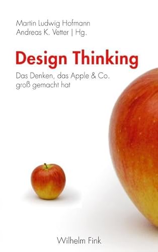 Design Thinking. Das Denken, das Apple & Co. groß gemacht hat