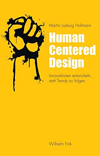 Human Centered Design: Innovationen entwickeln, statt Trends zu folgen von WILHELM FINK VERLAG