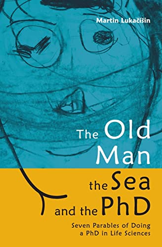 The Old Man, the Sea and the PhD: Seven Parables of Doing a PhD in Life Sciences von Createspace Independent Publishing Platform