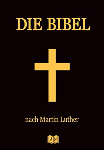 DIE BIBEL: Das Alte Testament und Das Neue Testament nach der Übersetzung von Martin Luther | Die Luther Bibel | Die Heilige Schrift | Vollständige Gesamtausgabe DIE BIBEL: Das Alte Testament und Das Neue Testament nach der Übersetzung von Martin Luther | Die Luther Bibel | Die Heilige Schrift | Vollständige Gesamtausgabe von Independently published