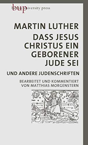 Dass Jesus Christus ein geborener Jude sei: und andere Judenschriften | Bearbeitet und kommentiert von Matthias Morgenstern