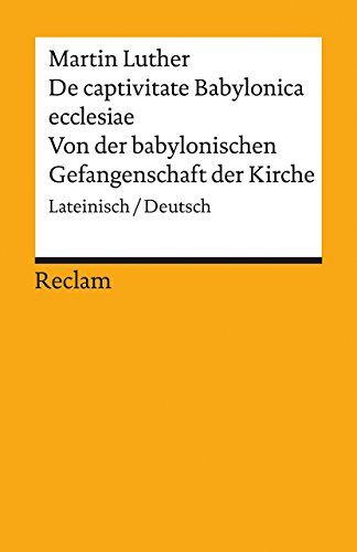 De captivitate Babylonica ecclesiae / Von der babylonischen Gefangenschaft der Kirche: Lateinisch/Deutsch (Reclams Universal-Bibliothek) von Reclam Philipp Jun.