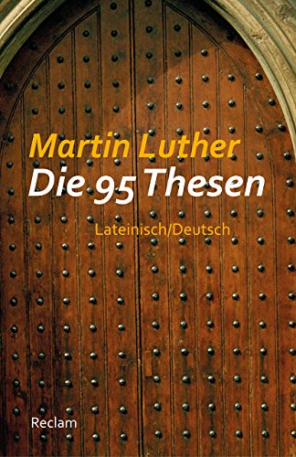 Die 95 Thesen. Lateinisch/Deutsch: Luther, Martin – zweisprachige Ausgabe; Textauswahl; Analyse (Reclams Universal-Bibliothek)
