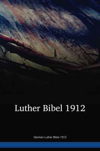 German Luther Bible 1912 German Luther Bible 1912 von Digital Bible Society