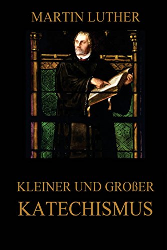 Kleiner und großer Katechismus Kleiner und großer Katechismus von Jazzybee Verlag