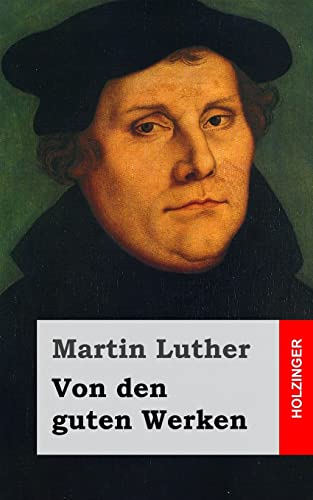 Von den guten Werken Von den guten Werken von CREATESPACE