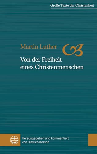 Von der Freiheit eines Christenmenschen: In frühneuhochdeutsch (d.h. Luthers Sprache) und modernem Deutsch (Große Texte der Christenheit (GTCh), Band 1)
