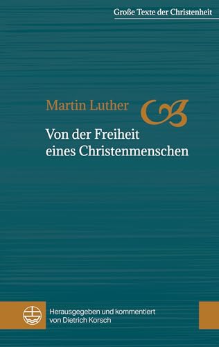 Von der Freiheit eines Christenmenschen: In frühneuhochdeutsch (d.h. Luthers Sprache) und modernem Deutsch (Große Texte der Christenheit (GTCh), Band 1) von Evangelische Verlagsansta