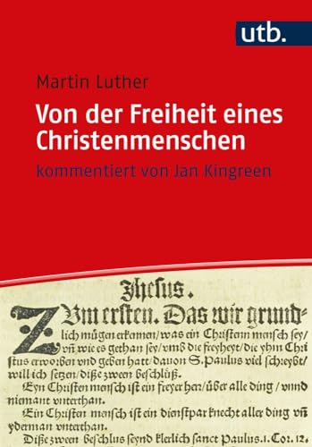 Von der Freiheit eines Christenmenschen: Kommentiert und herausgegeben von Jan Kingreen mit einer Einleitung von Ruth Slenczka. Im Auftrag des Hauses ... Geschichte in Potsdam. (Utb M, Band 4884) Von der Freiheit eines Christenmenschen: Kommentiert und herausgegeben von Jan Kingreen mit einer Einleitung von Ruth Slenczka. Im Auftrag des Hauses ... Geschichte in Potsdam. (Utb M, Band 4884)