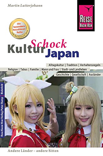 Reise Know-How KulturSchock Japan: Alltagskultur, Traditionen, Verhaltensregeln, ... Reise Know-How KulturSchock Japan: Alltagskultur, Traditionen, Verhaltensregeln, ...