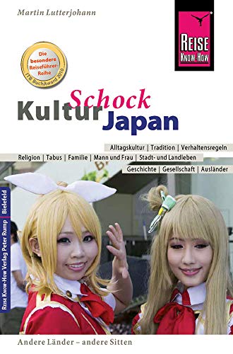 Reise Know-How KulturSchock Japan: Alltagskultur, Traditionen, Verhaltensregeln, ... Reise Know-How KulturSchock Japan: Alltagskultur, Traditionen, Verhaltensregeln, ...