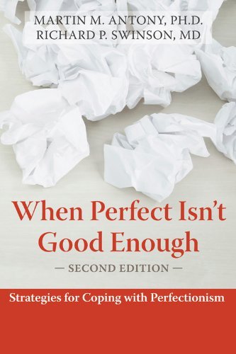 By Martin M. Antony When Perfect Isn't Good Enough: Strategies for Coping with Perfectionism (2nd Revised edition)
