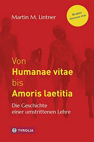 Von Humanae vitae bis Amoris laetitia: Die Geschichte einer umstrittenen Lehre von Tyrolia