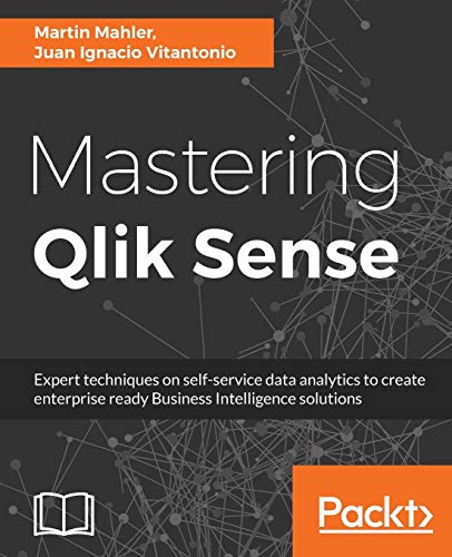 Mastering Qlik Sense: Expert techniques on self-service data analytics to create enterprise ready Business Intelligence solutions von Packt Publishing