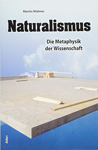 Naturalismus: Die Metaphysik der Wissenschaft von Alibri Verlag