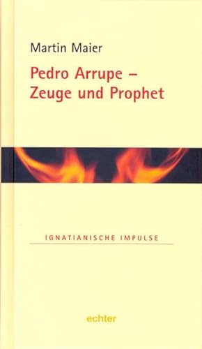 Pedro Arrupe - Zeuge und Prophet (Ignatianische Impulse) von Echter