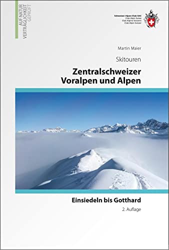 Zentralschweizer Voralpen und Alpen: von Einsiedeln bis Gotthard. Auf Naturverträglichkeit geprüft von SAC