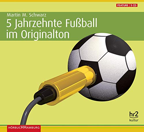 5 Jahrzehnte Fußball im Originalton: Die Geschichte des Fußballs in Deutschland: 5 CDs