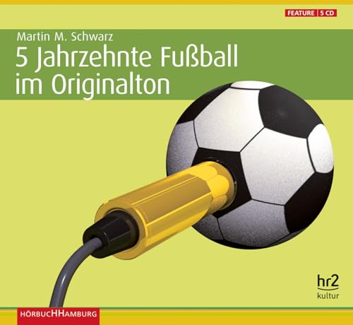 5 Jahrzehnte Fußball im Originalton: Die Geschichte des Fußballs in Deutschland: 5 CDs