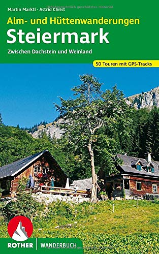 Alm- und Hüttenwanderungen Steiermark: Zwischen Dachstein und Weinland. 50 Touren mit GPS-Tracks (Rother Wanderbuch) von Bergverlag Rother