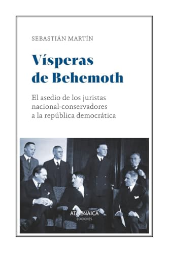 Vísperas de Behemoth: El asedio de los juristas nacional-conservadores a la república democrática (Ensayo) von Athenaica Ediciones