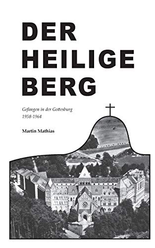 Der heilige Berg: Gefangen in der Gottesburg 1958-1964