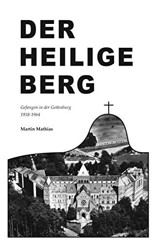 Der heilige Berg: Gefangen in der Gottesburg 1958-1964