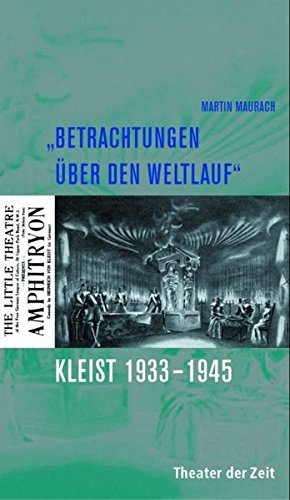 Betrachtungen über den Weltlauf: Kleist 1933-1945 (Recherchen) von Theater der Zeit