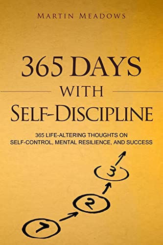 365 Days With Self-Discipline: 365 Life-Altering Thoughts on Self-Control, Mental Resilience, and Success (Simple Self-Discipline, Band 5) von CREATESPACE