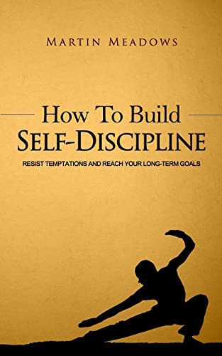 How to Build Self-Discipline: Resist Temptations and Reach Your Long-Term Goals (Simple Self-Discipline, Band 1) von CREATESPACE