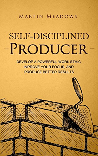 Self-Disciplined Producer: Develop a Powerful Work Ethic, Improve Your Focus, and Produce Better Results (Simple Self-Discipline, Band 6) von CreateSpace Independent Publishing Platform