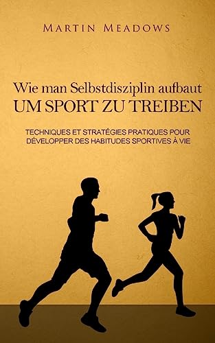 Wie man Selbstdisziplin aufbaut um Sport zu treiben: Praktische Techniken und Strategien zur Entwicklung lebenslanger Trainingsgewohnheiten Wie man Selbstdisziplin aufbaut um Sport zu treiben: Praktische Techniken und Strategien zur Entwicklung lebenslanger Trainingsgewohnheiten