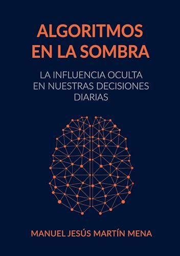Algoritmos en la Sombra: La Influencia Oculta en Nuestras Decisiones Diarias Algoritmos en la Sombra: La Influencia Oculta en Nuestras Decisiones Diarias von BoD – Books on Demand – Spanien