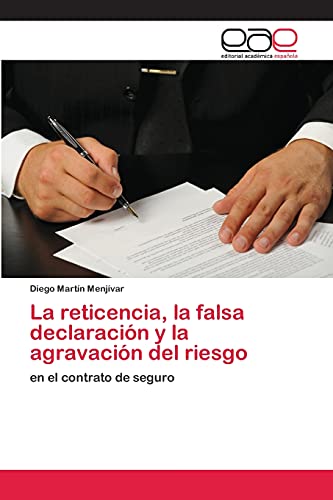 La reticencia, la falsa declaración y la agravación del riesgo: en el contrato de seguro La reticencia, la falsa declaración y la agravación del riesgo: en el contrato de seguro von Eae Editorial Academia Espanola