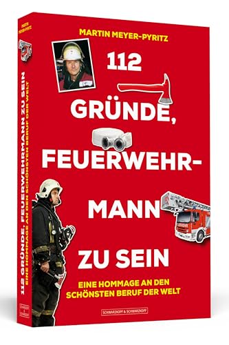 112 Gründe, Feuerwehrmann zu sein: Eine Hommage an den schönsten Beruf der Welt