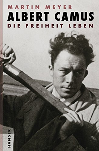 Albert Camus: Die Freiheit leben von Hanser, Carl GmbH + Co.